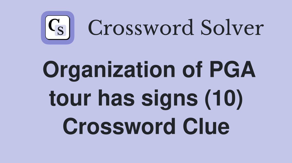 Organization of PGA tour has signs (10) Crossword Clue Answers